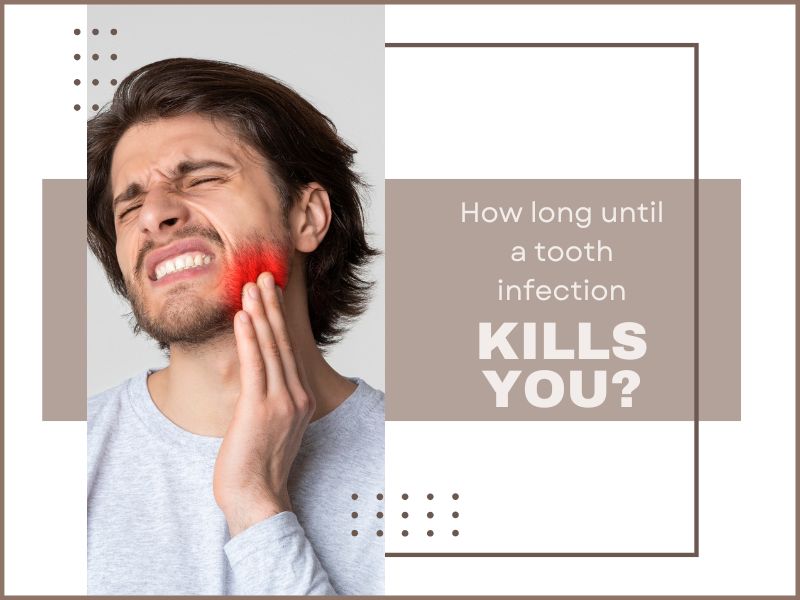 How Long Until a Tooth Infection Kills You?